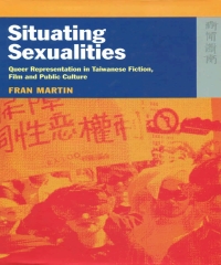 Situating Sexualities：Queer Representation in Taiwanese Fiction，Film and Public Culture