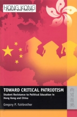 Toward Critical Patriotism：Student Resistance to Political Education in Hong Kong and China