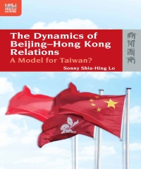 The Dynamics of Beijing–Hong Kong Relations：A Model for Taiwan？
