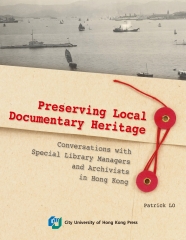 Preserving Local Documentary Heritage：Conversations with Special Library Managers and Archivists in Hong Kong