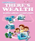 PROTECT THE ENVIRONMENT－THERE’S WEALTH IN DISCARDED COMPUTER