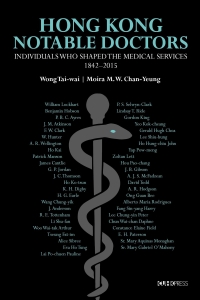 Hong Kong Notable Doctors: Individuals Who Shaped the Medical Services, 1842–2015