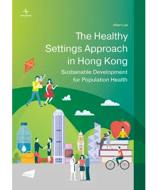 書封 The Healthy Settings Approach in Hong Kong：Sustainable Development for Population Health